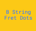 B String Fret Dot Notes