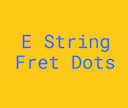 E String Fret Dot Notes