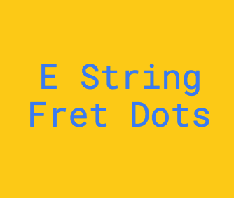 E String Fret Dot Notes